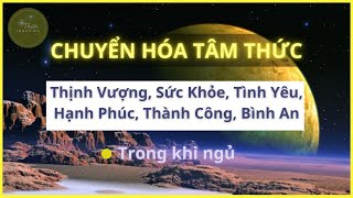 🌕 Chuyển Hóa Tâm Thức Thịnh Vượng Trong Lúc NGỦ | Nhạc Tần Số Chữa Lành | Thiền Inner Me