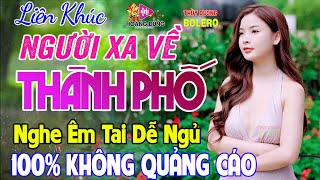 Người Xa Về Thành Phố - LK Rumba Trữ Tình Hải Ngoại Gây Nghiện HAY NHẤT HIỆN NAY Nghe Êm Tai Dễ Ngủ