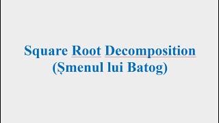 Square Root Decomposition (Șmenul lui Batog)