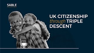 UK citizenship through triple descent for children under 18 | S.2 EP 3