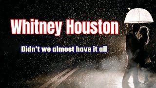 Whitney Houston - Didn't We Almost Have It All (Lyrics)