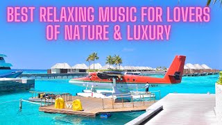 THE MOST RELAXING MUSIC FOR LOVERS LUXURY - NATURE - BEAUTIFUL SCENES - DEEP SLEEP - SERENE MIND