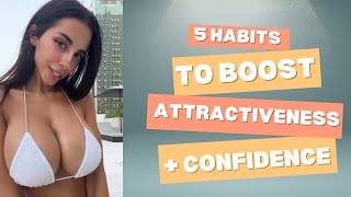 5 Habits That Will Boost Your Attractiveness and Confidence in 2024