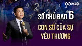 Số Chủ Đạo 6 - Con Số Của Tình Yêu Thương | Thầy Louis Nguyễn