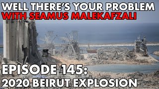 Well There's Your Problem | Episode 145: 2020 Beirut Explosion