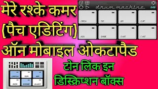 Mere rashke qamar (patch editing) on mobile octapad