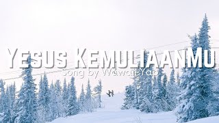 Yesus KemuliaanMu/Lyric video.