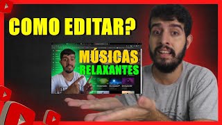 Canal de Música Relaxante Como editar os vídeos PASSO A PASSO