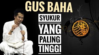 GUS BAHA || SYUKUR YANG PALING TINGGI.