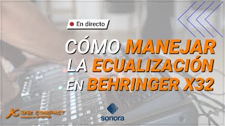 Behringer X32 - Maneja la ECUALIZACIÓN en directo