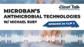 EP 24 Clip 2: Microban's Antimicrobial Technologies W/ Michael Ruby