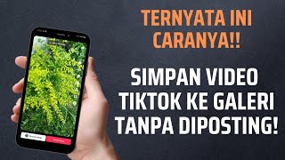 Cara Menyimpan Video dari TikTok ke Galeri Tanpa Posting