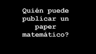 Quién puede publicar un paper matemático?