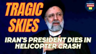 Tragic Skies: Iran's President Dies in Helicopter Crash