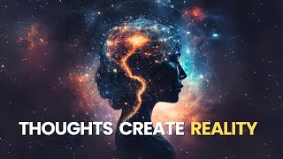 How Your Thoughts Create Your Reality