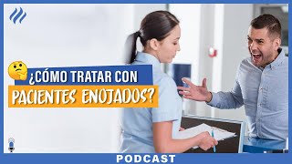 ¿Cómo tratar con pacientes agresivos o enojados? - Episodio 83