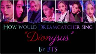 How would Dreamcatcher sing "Dionysus" by BTS?