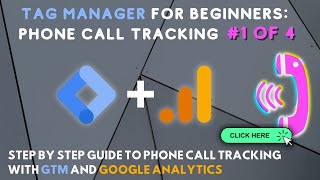 Google Tag Manager Tutorial for Beginners (1 of 4): How to Set Up Phone Call Tracking