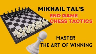 Mikhail Tal's Endgame Chess Tactics: Master the Art of Winning