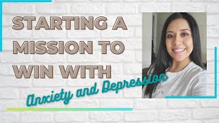 My Journey with Anxiety & Depression- Starting a Mission to Win with Anxiety and Depression