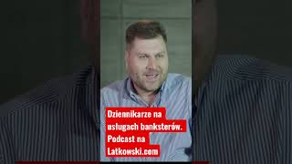 Dziennikarze na usługach banksterów. Podcast na Latkowski.com #afera #finanse  #bank #dziennikarz