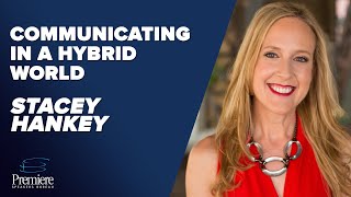 Stacey Hanke - Communicating in a Hybrid World