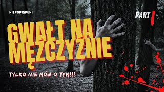 Gwałt na mężczyźnie - Tylko nie mów o tym [PART I]