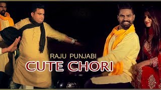 LATEST HARYANVI SONG || CUTE CHORI - RAJU PUNJABI & RAJ MAWAR | HARYANVI SONGS 2018