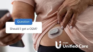 Unified Care - Should I Get a CGM