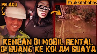 KENCAN DI MOBIL RENTAL BERAKHIR DI BUANG KE KOLAM BUAYA #Yukkitabahas