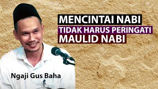 Mencintai Nabi Tidak Harus Peringati Maulid Nabi Muhammad - Gus Baha