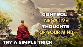 CONTROL NEGATIVE THOUGHTS OF YOUR MIND | TRY THIS SIMPLE TRICK | Buddhist story on meditation |