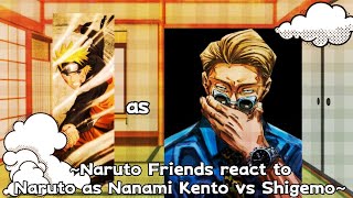 ~Naruto Friends react to Naruto as Nanami Kento and Nobara Kugisaki vs Shigemo~