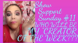 Show Support Sunday #11 WHO WILL BE MY CREATOR OF THE WEEK??🤔😁💕