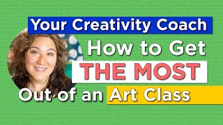 Your Creativity Coach: How to Get the Most Out of an Art Class