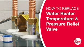 How to Replace a Water Heater Temperature and Pressure Relief Valve