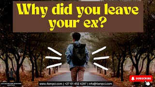 Why did you leave your ex?