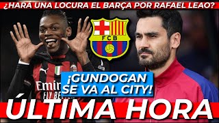 💥🚨 ÚLTIMA HORA: GUNDOGAN VUELVE AL CITY CON GUARDIOLA Y EL BARÇA QUIERE A RAFAEL LEAO ¡VAYA LOCURA!