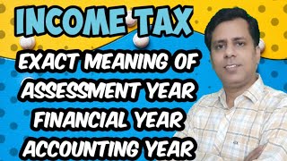 What exactly is the difference between Accounting, Financial and Assessment year