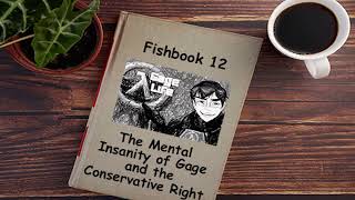 Fishbook Reading 12 The Mental Insanity of Gage and the Conservative Right (trailer link in desc)