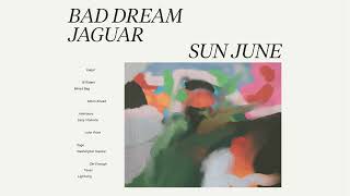 Sun June - Bad Dream Jaguar (Full Album Stream)