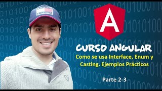 ✔️ Curso Angular |  ¿Como se usa (Interface - Enum - Casting )? Parte 2-3