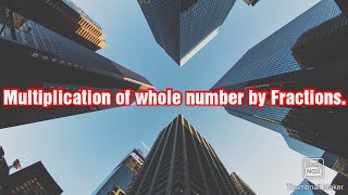 Multiplication of whole number by a fraction.