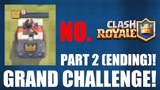 CLASH ROYALE | Grand Challenge Part 2 [Ending]! | NO! | Insane Gameplay!