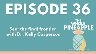 Episode 36: Sex: the final frontier with Dr. Kelly Casperson