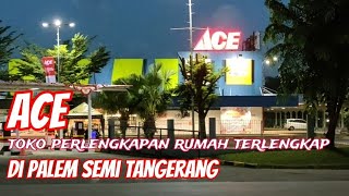 "ACE HARDWARE" Toko perlengkapan rumah, terlengkap di Plaza Palem semi Karawaci @Ushter studio.