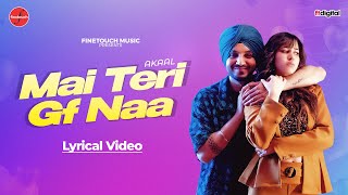 Mai Teri Gf Naa (Lyrical Video) : Akaal ft.Mannat Noor | Ruman Ahmed | New Punjabi Songs 2024