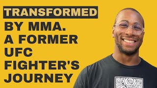 Transformed by MMA: A Former UFC Fighter's Inspiring Journey of Personal Growth and Empowering Youth