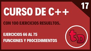 17-Ejercicios con subprocesos en C++ (Funciones y procedimientos). Ejercicios 66 al 75 del curso.