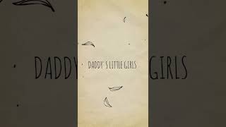 "Daddys Little Girls"